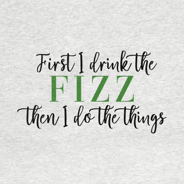 First I Drink the Fizz Then I Do the Things Business Arbonne Bon Babe Boss Babe by Asilynn